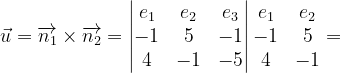 \dpi{120} \vec{u}=\overrightarrow{n_{1}}\times \overrightarrow{n_{2}}=\begin{vmatrix} e_{1} & e_{2} &e_{3} \\ -1& 5 &-1 \\ 4& -1 & -5 \end{vmatrix}\begin{matrix} e_{1} & e_{2}\\ -1 & 5\\ 4 & -1 \end{matrix}=